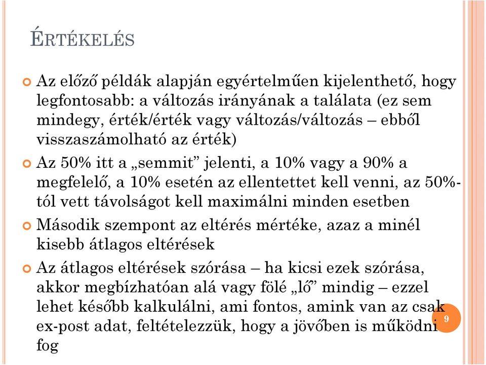 vett távolságot kell maximálni minden esetben Második szempont az eltérés mértéke, azaz a minél kisebb átlagos eltérések Az átlagos eltérések szórása ha kicsi