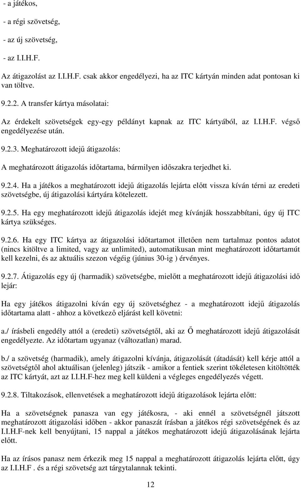 Meghatározott idejű átigazolás: A meghatározott átigazolás időtartama, bármilyen időszakra terjedhet ki. 9.2.4.