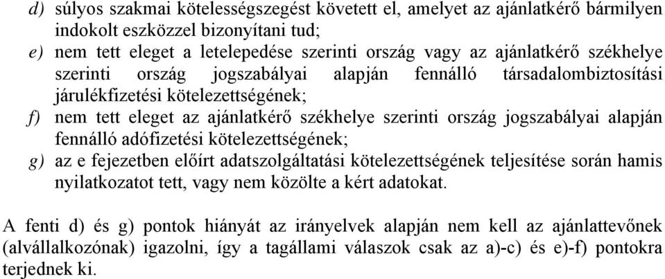 jogszabályai alapján fennálló adófizetési kötelezettségének; g) az e fejezetben előírt adatszolgáltatási kötelezettségének teljesítése során hamis nyilatkozatot tett, vagy nem közölte a