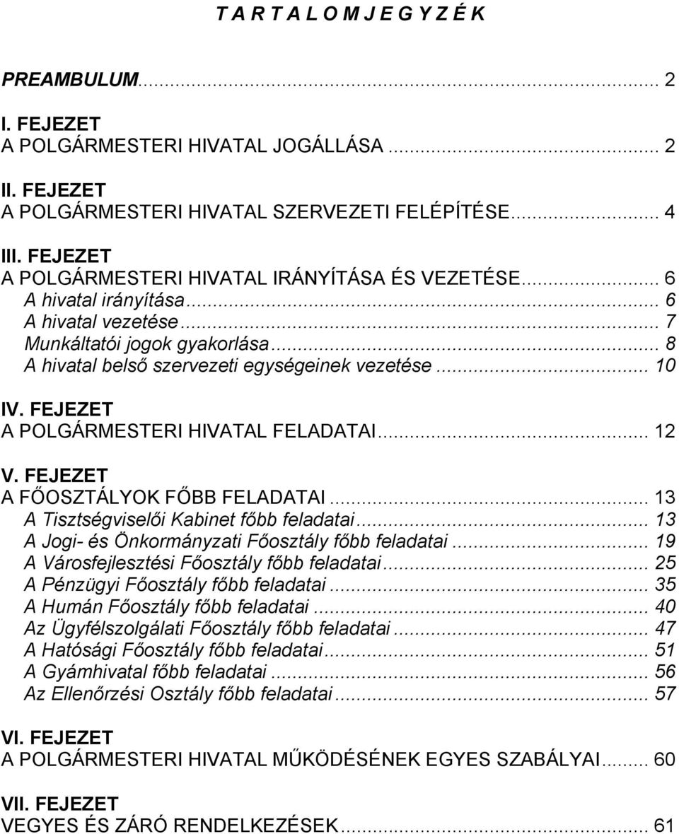 FEJEZET A POLGÁRMESTERI HIVATAL FELADATAI... 12 V. FEJEZET A FŐOSZTÁLYOK FŐBB FELADATAI... 13 A Tisztségviselői Kabinet főbb feladatai... 13 A Jogi- és Önkormányzati Főosztály főbb feladatai.