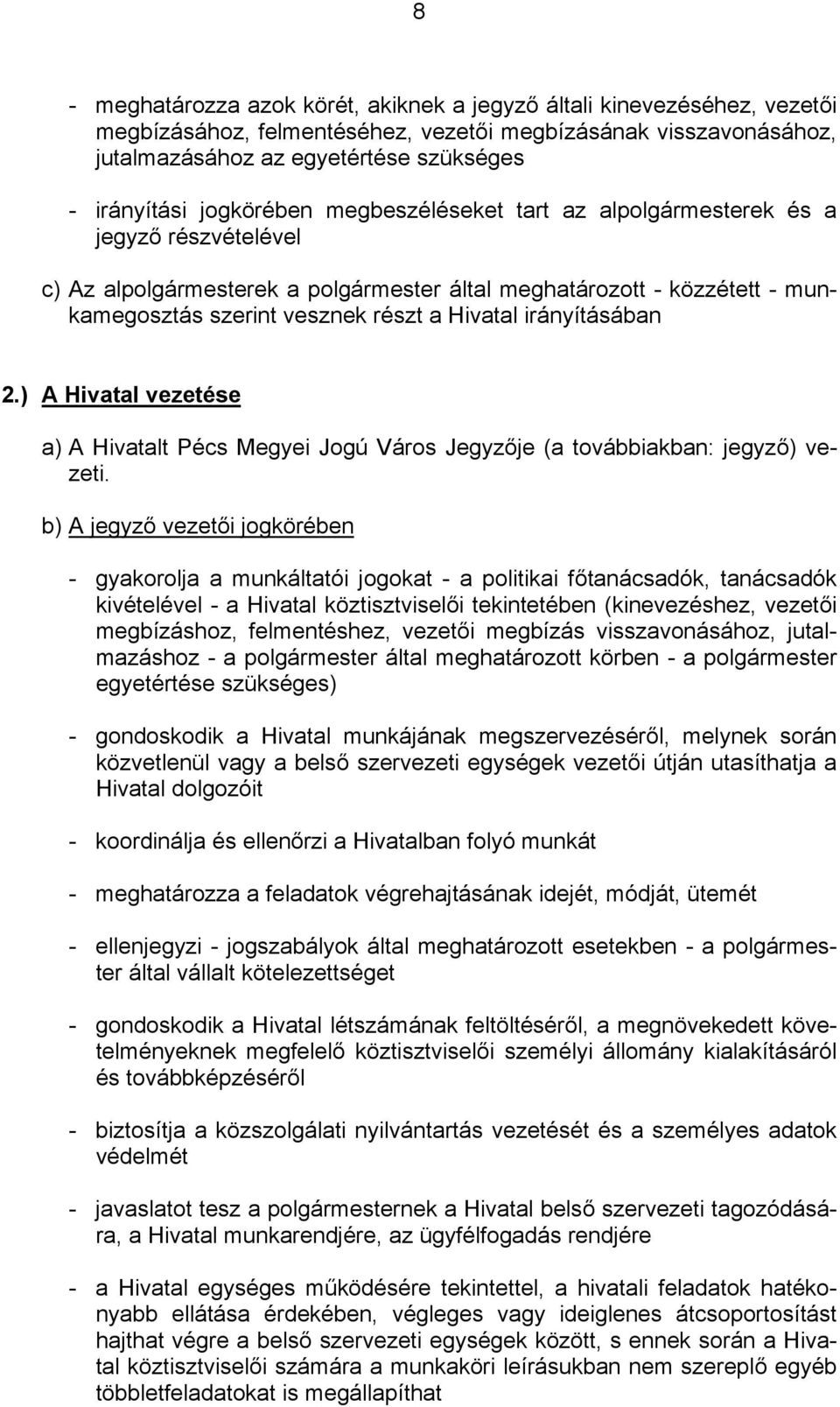 irányításában 2.) A Hivatal vezetése a) A Hivatalt Pécs Megyei Jogú Város Jegyzője (a továbbiakban: jegyző) vezeti.