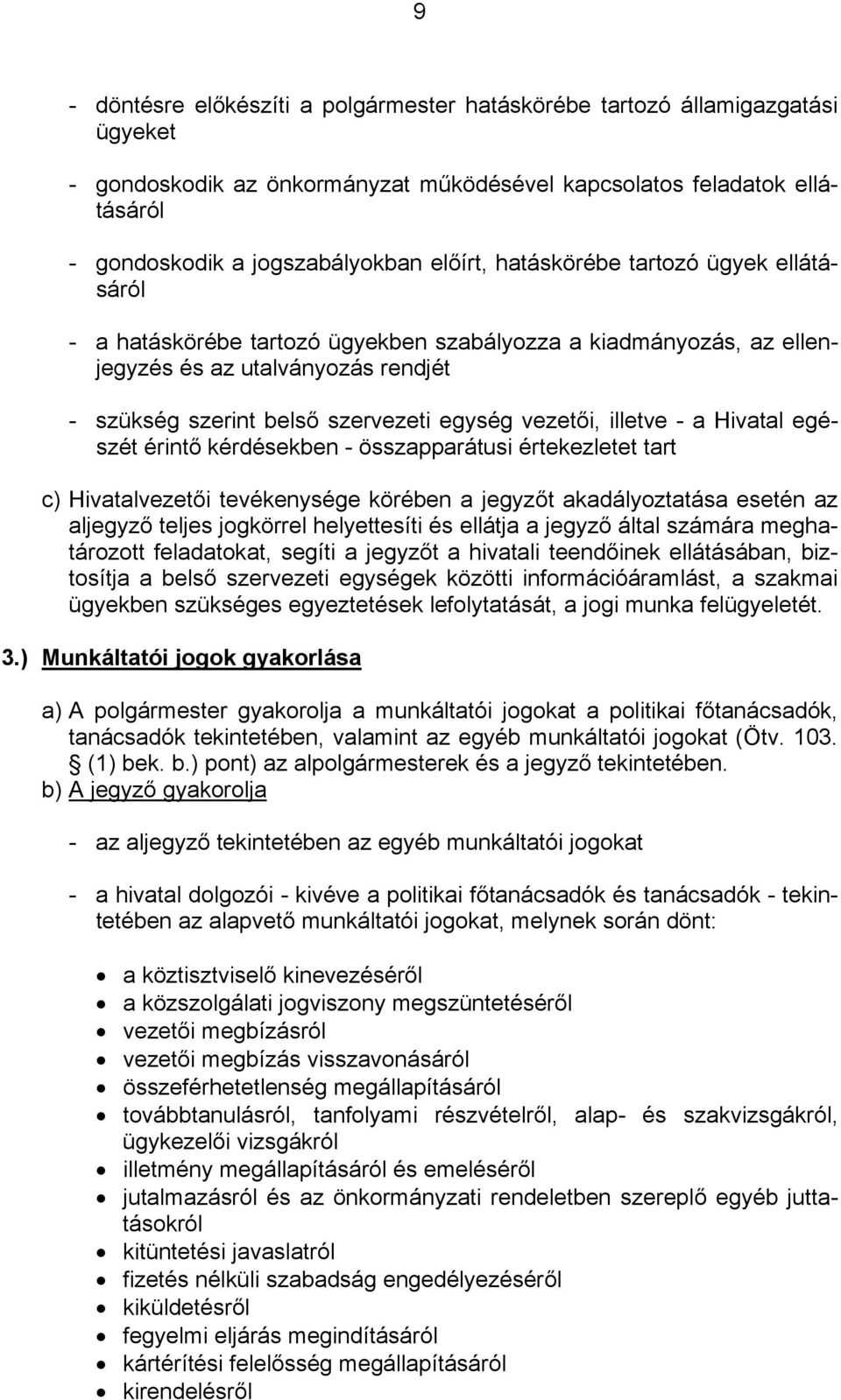 illetve - a Hivatal egészét érintő kérdésekben - összapparátusi értekezletet tart c) Hivatalvezetői tevékenysége körében a jegyzőt akadályoztatása esetén az aljegyző teljes jogkörrel helyettesíti és