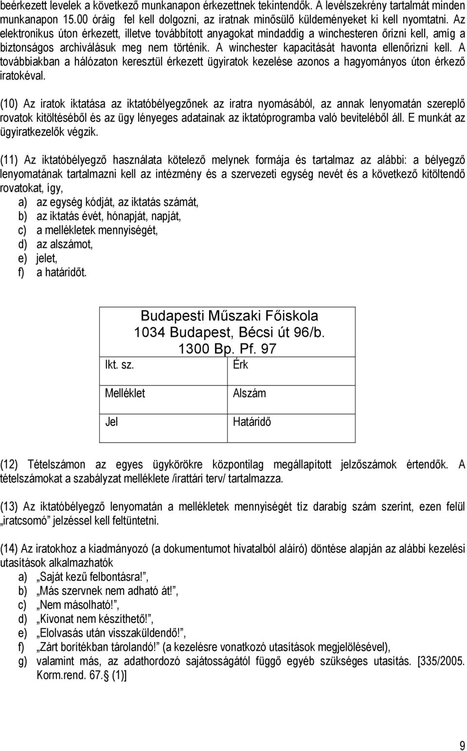 A továbbiakban a hálózaton keresztül érkezett ügyiratok kezelése azonos a hagyományos úton érkező iratokéval.