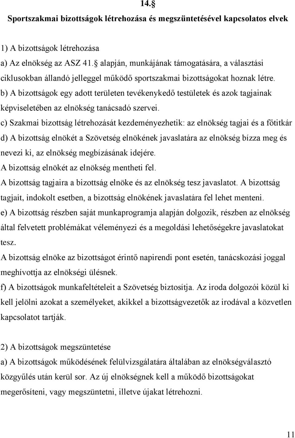 b) A bizottságok egy adott területen tevékenykedő testületek és azok tagjainak képviseletében az elnökség tanácsadó szervei.