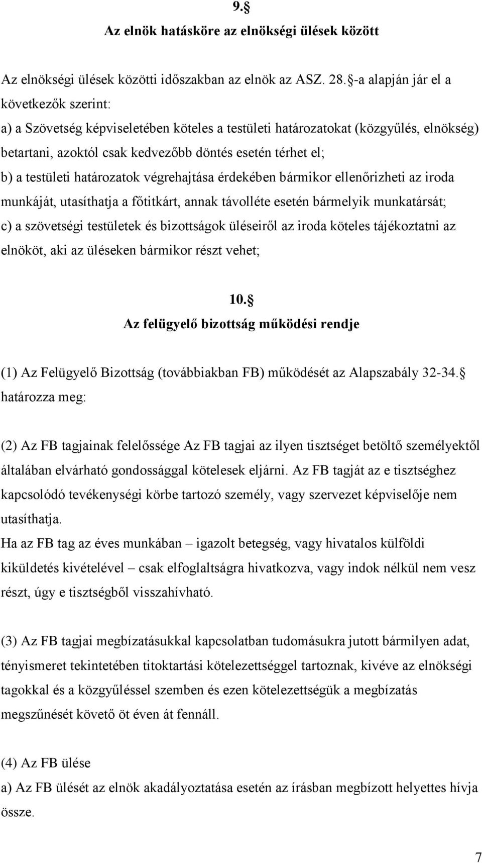 határozatok végrehajtása érdekében bármikor ellenőrizheti az iroda munkáját, utasíthatja a főtitkárt, annak távolléte esetén bármelyik munkatársát; c) a szövetségi testületek és bizottságok üléseiről