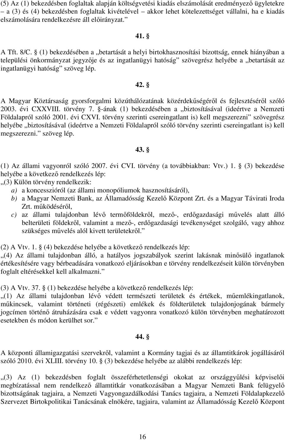 (1) bekezdésében a betartását a helyi birtokhasznosítási bizottság, ennek hiányában a települési önkormányzat jegyzıje és az ingatlanügyi hatóság szövegrész helyébe a betartását az ingatlanügyi