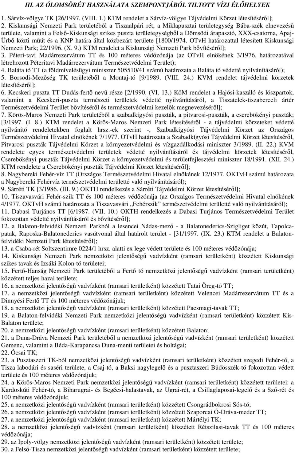 XXX-csatorna, Apaj- Ürbı közti mőút és a KNP határa által közbezárt területe [1800/1974. OTvH határozattal létesített Kiskunsági Nemzeti Park; 22/1996. (X. 9.