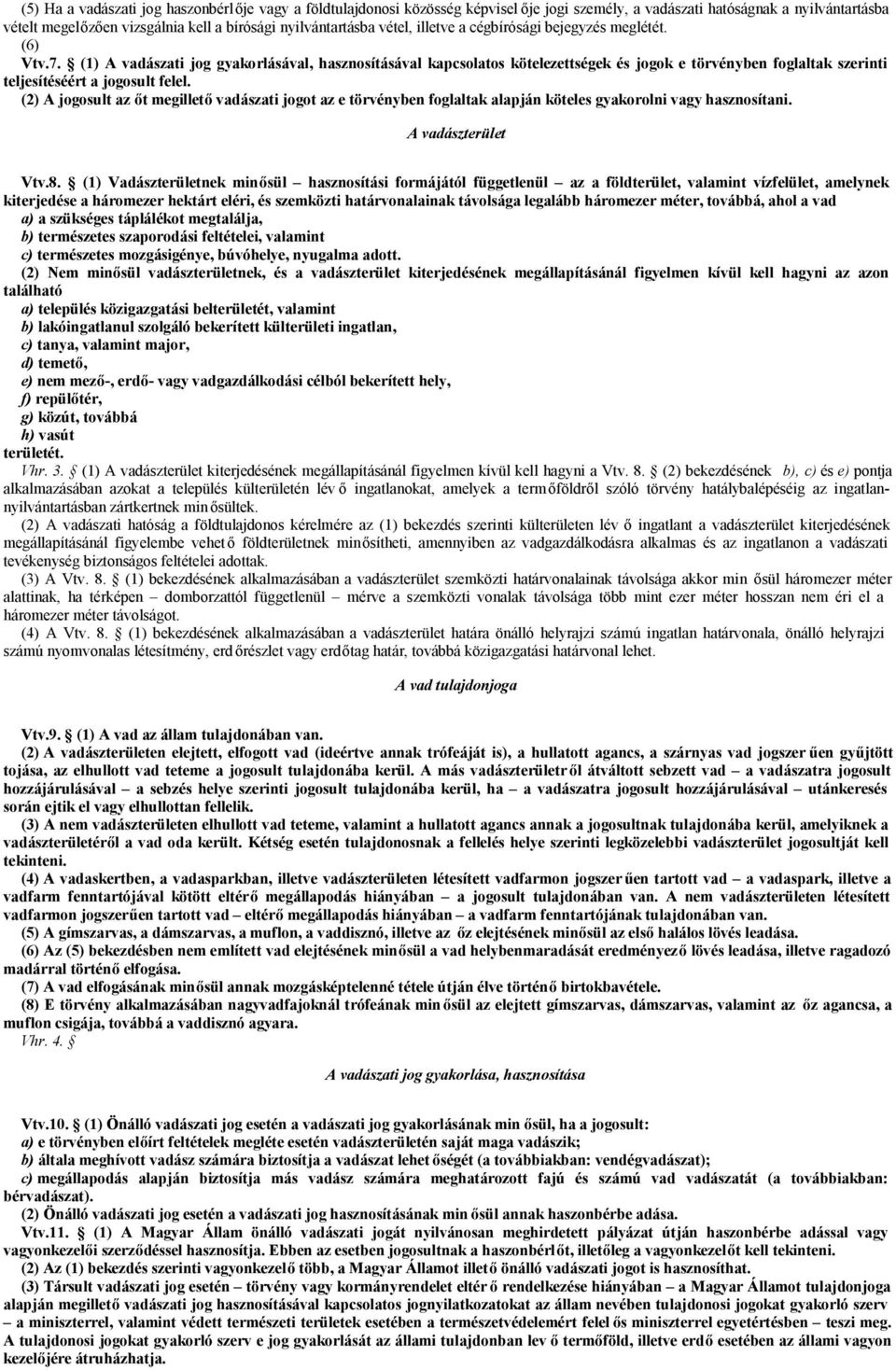 (1) A vadászati jog gyakorlásával, hasznosításával kapcsolatos kötelezettségek és jogok e törvényben foglaltak szerinti teljesítéséért a jogosult felel.