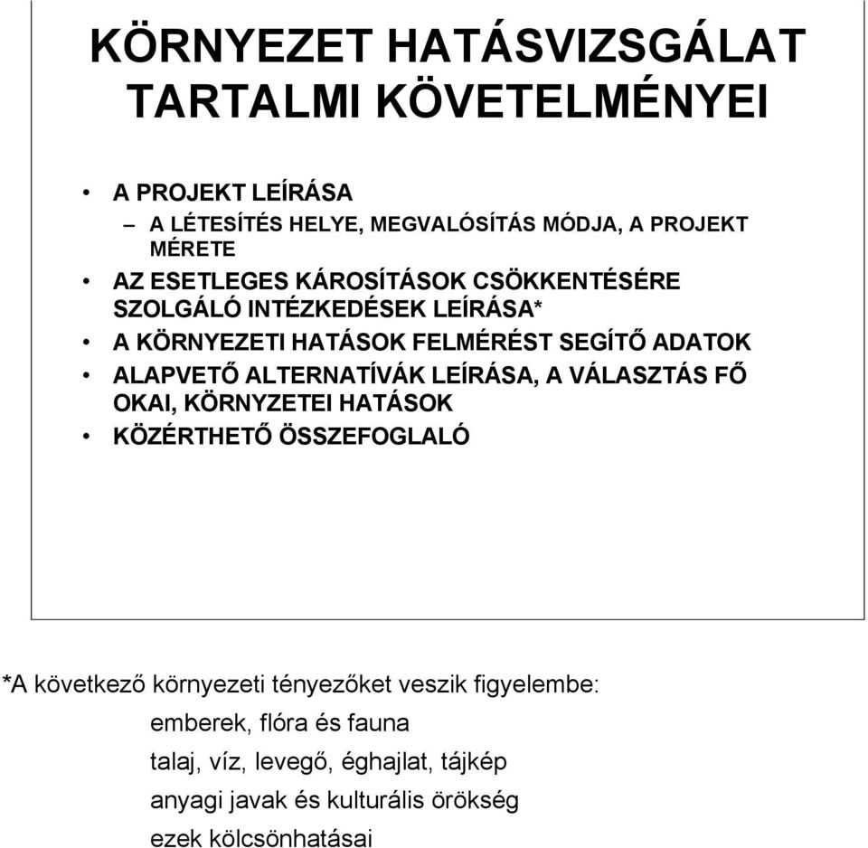 ALTERNATÍVÁK LEÍRÁSA, A VÁLASZTÁS FŐ OKAI, KÖRNYZETEI HATÁSOK KÖZÉRTHETŐ ÖSSZEFOGLALÓ *A következő környezeti tényezőket