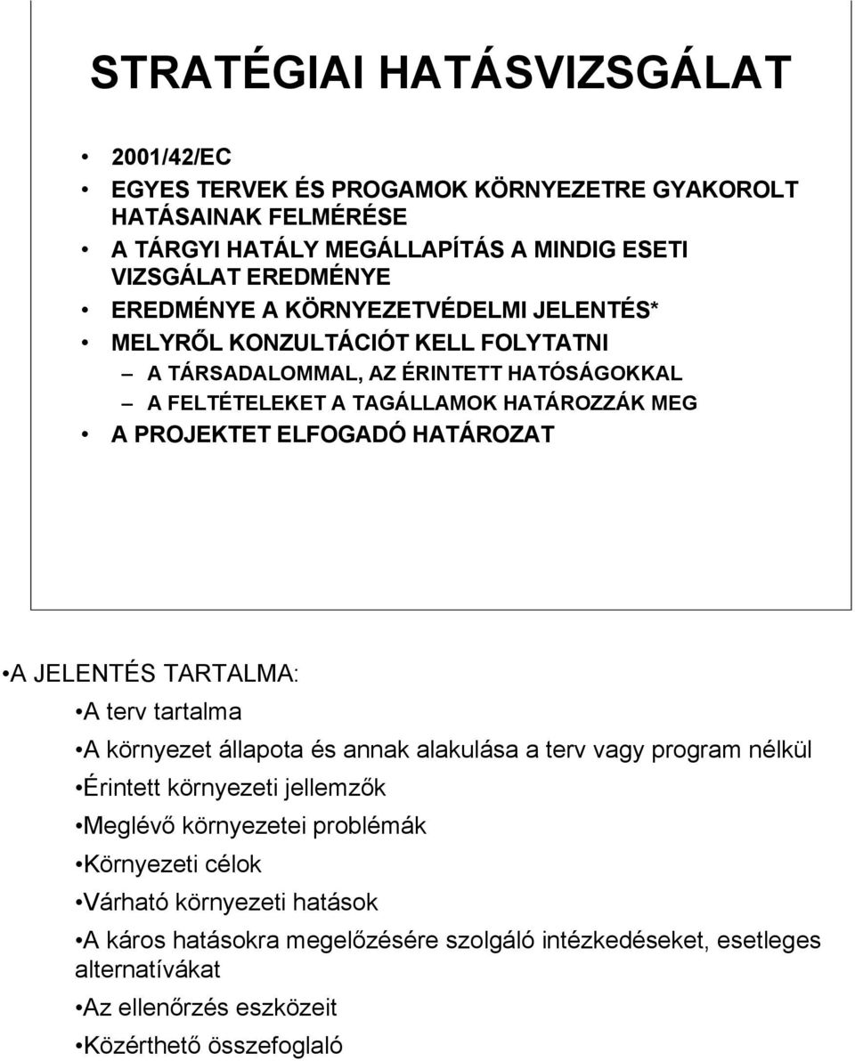 ELFOGADÓ HATÁROZAT A JELENTÉS TARTALMA: A terv tartalma A környezet állapota és annak alakulása a terv vagy program nélkül Érintett környezeti jellemzők Meglévő környezetei