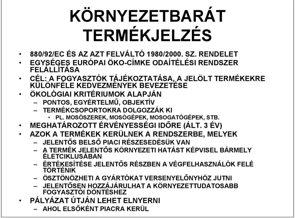 EGYÉRTELMŰ, OBJEKTÍV TERMÉKCSOPORTOKRA DOLGOZZÁK KI PL. MOSÓSZEREK, MOSÓGÉPEK, MOSOGATÓGÉPEK, STB. MEGHATÁROZOTT ÉRVÉNYESSÉGI IDŐRE (ÁLT.