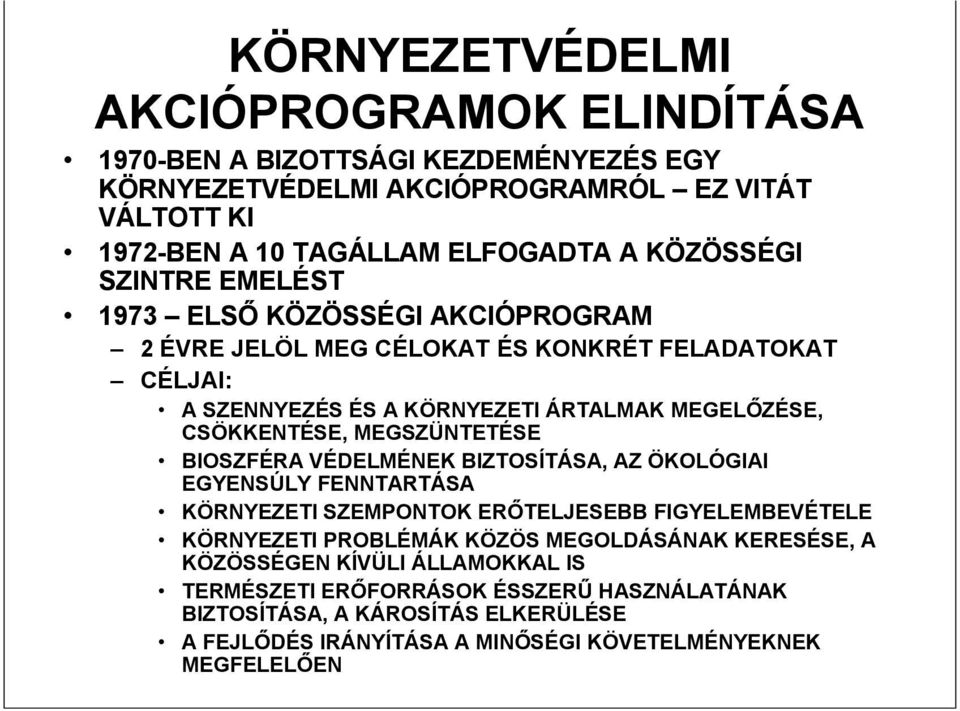 MEGSZÜNTETÉSE BIOSZFÉRA VÉDELMÉNEK BIZTOSÍTÁSA, AZ ÖKOLÓGIAI EGYENSÚLY FENNTARTÁSA KÖRNYEZETI SZEMPONTOK ERŐTELJESEBB FIGYELEMBEVÉTELE KÖRNYEZETI PROBLÉMÁK KÖZÖS MEGOLDÁSÁNAK