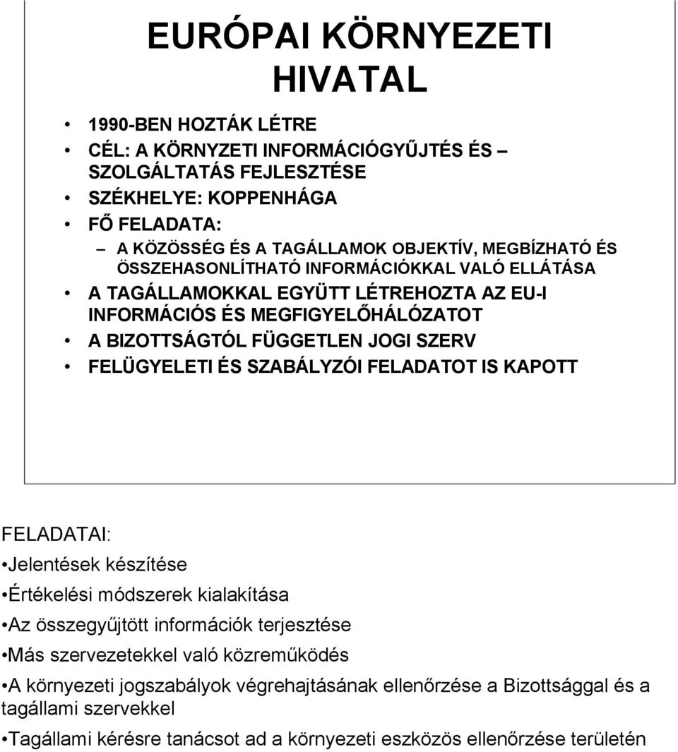 SZERV FELÜGYELETI ÉS SZABÁLYZÓI FELADATOT IS KAPOTT FELADATAI: Jelentések készítése Értékelési módszerek kialakítása Az összegyűjtött információk terjesztése Más szervezetekkel