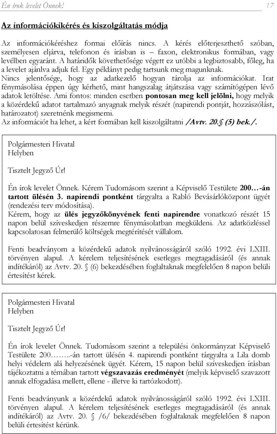 A határidők követhetősége végett ez utóbbi a legbiztosabb, főleg, ha a levelet ajánlva adjuk fel. Egy példányt pedig tartsunk meg magunknak.