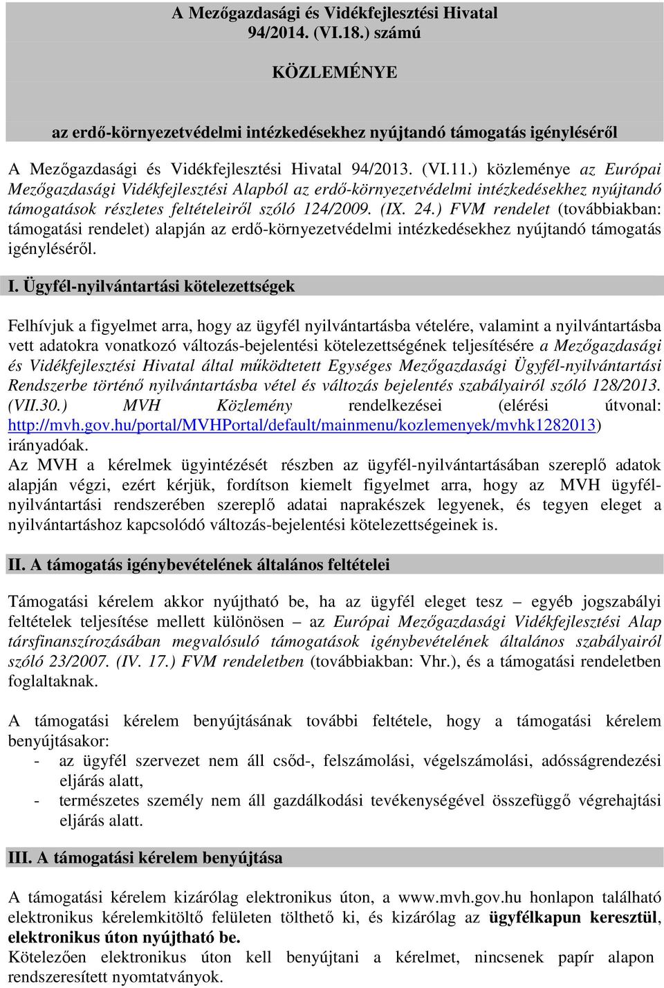 ) közleménye az Európai Mezőgazdasági Vidékfejlesztési Alapból az erdő-környezetvédelmi intézkedésekhez nyújtandó támogatások részletes feltételeiről szóló 124/2009. (IX. 24.