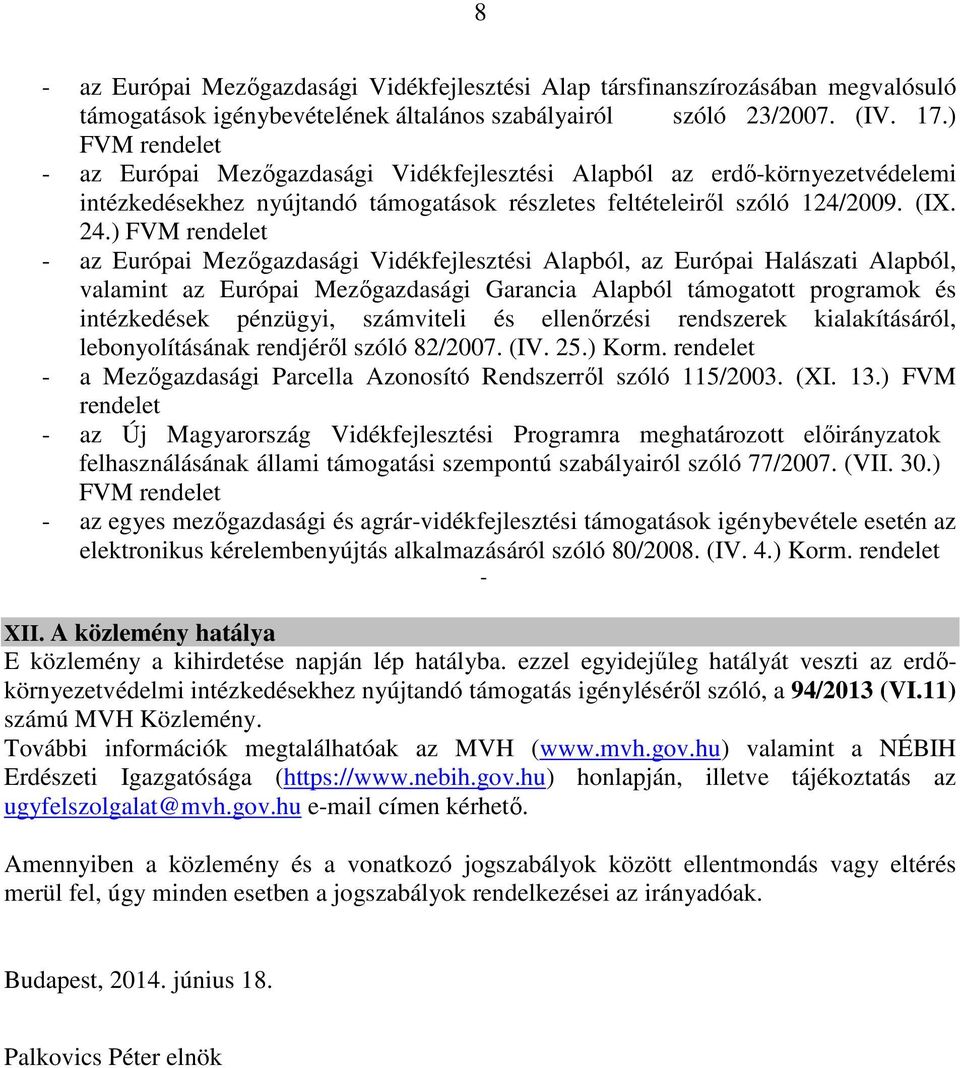 ) FVM rendelet - az Európai Mezőgazdasági Vidékfejlesztési Alapból, az Európai Halászati Alapból, valamint az Európai Mezőgazdasági Garancia Alapból támogatott programok és intézkedések pénzügyi,