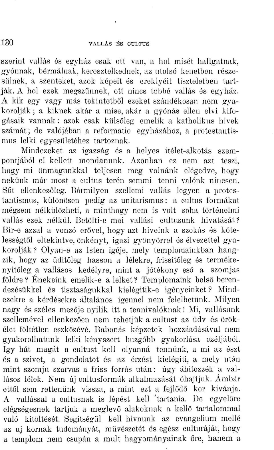 A kik egy vagy más tekintetből ezeket szándékosan nem gyakorolják ; a kiknek akár a mise, akár a gyónás ellen elvi kifogásaik vannak : azok csak külsőleg emelik a katholikus hivek számát; ele