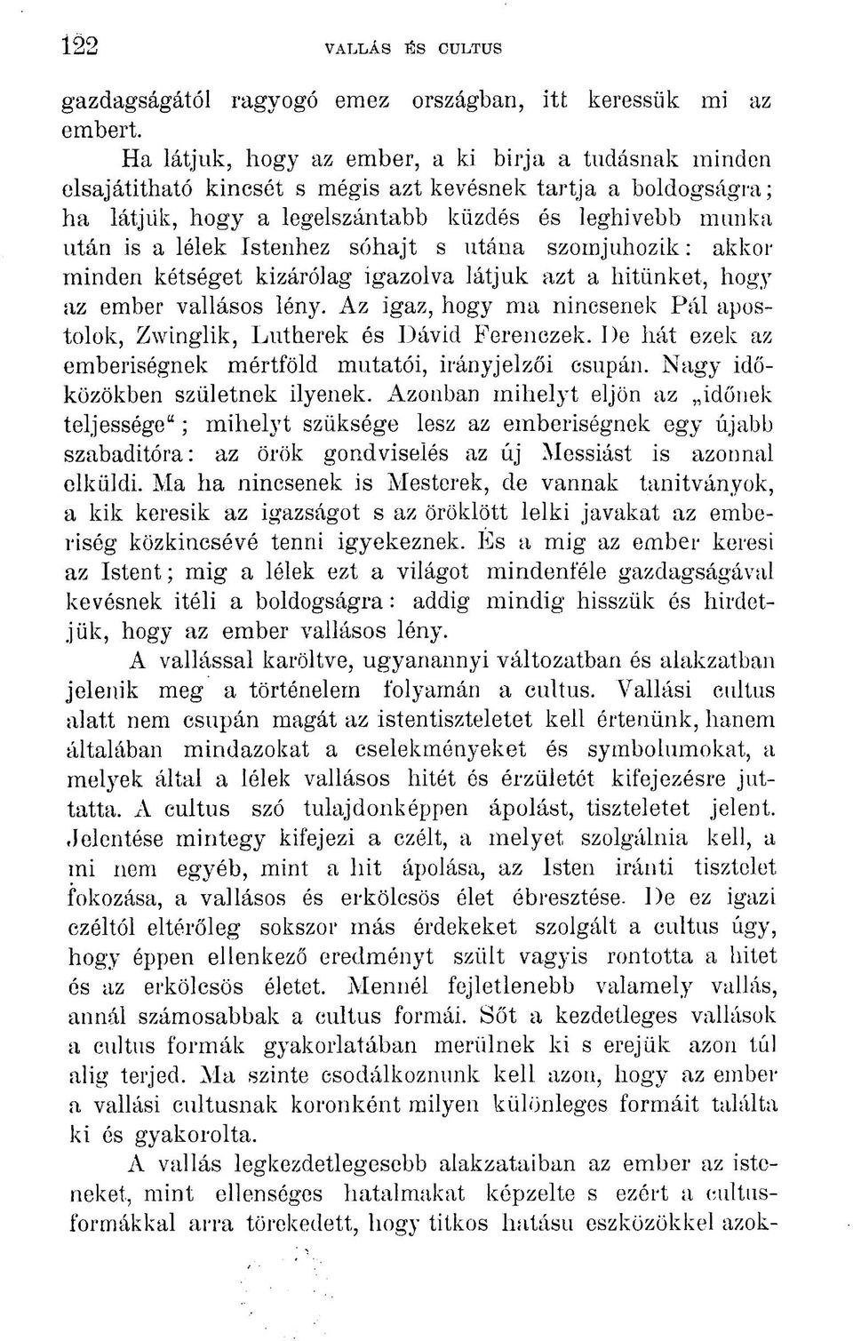 Istenhez sóhajt s utána szomjúhozik: akkor minden kétséget kizárólag igazolva látjuk azt a hitünket, hogy az ember vallásos lény.