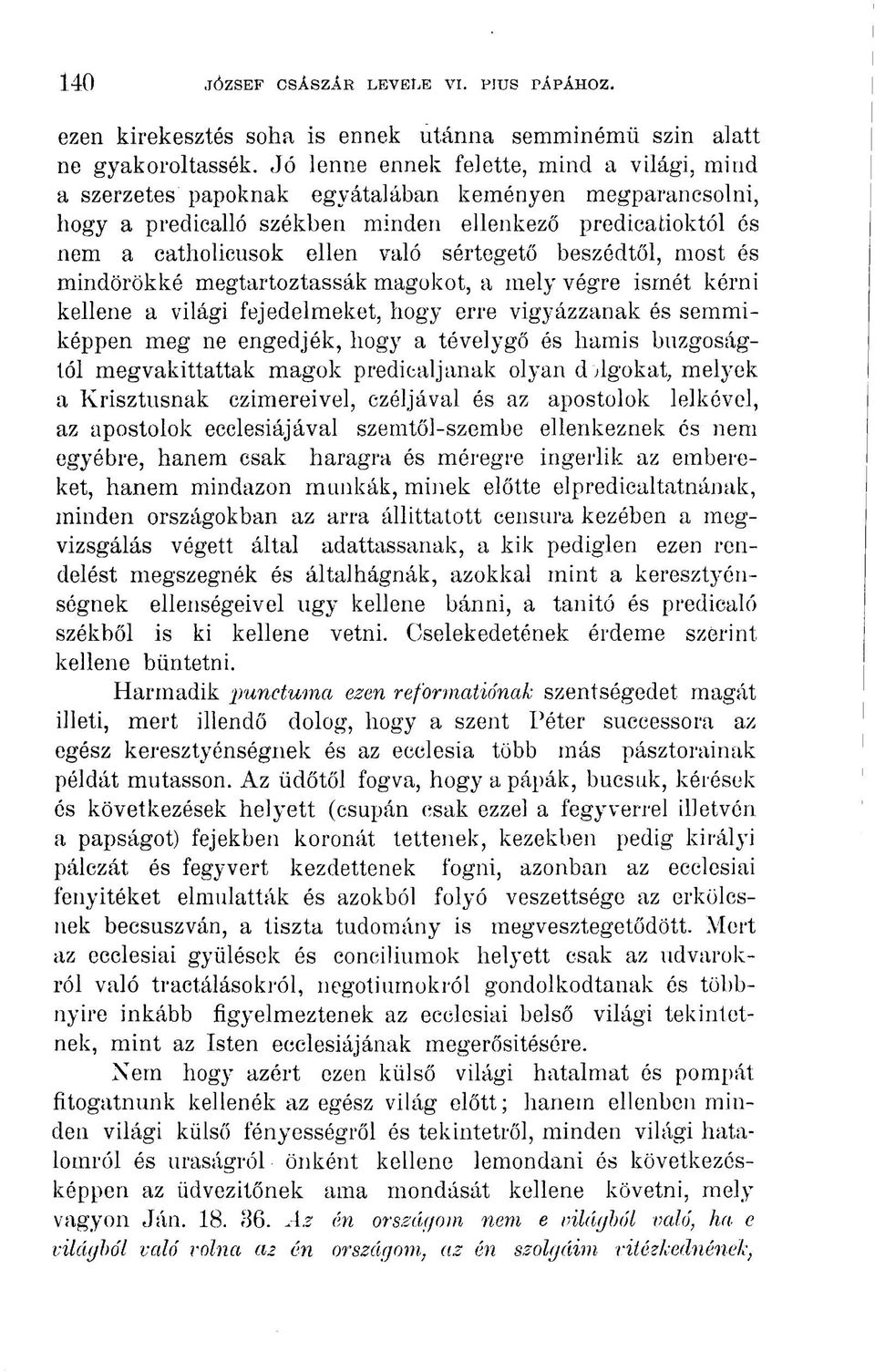 sértegető beszédtől, most és mindörökké megtartoztassák magokot, a mely végre ismét kérni kellene a világi fejedelmeket, hogy erre vigyázzanak és semmiképpen meg ne engedjék, hogy a tévelygő ós hamis