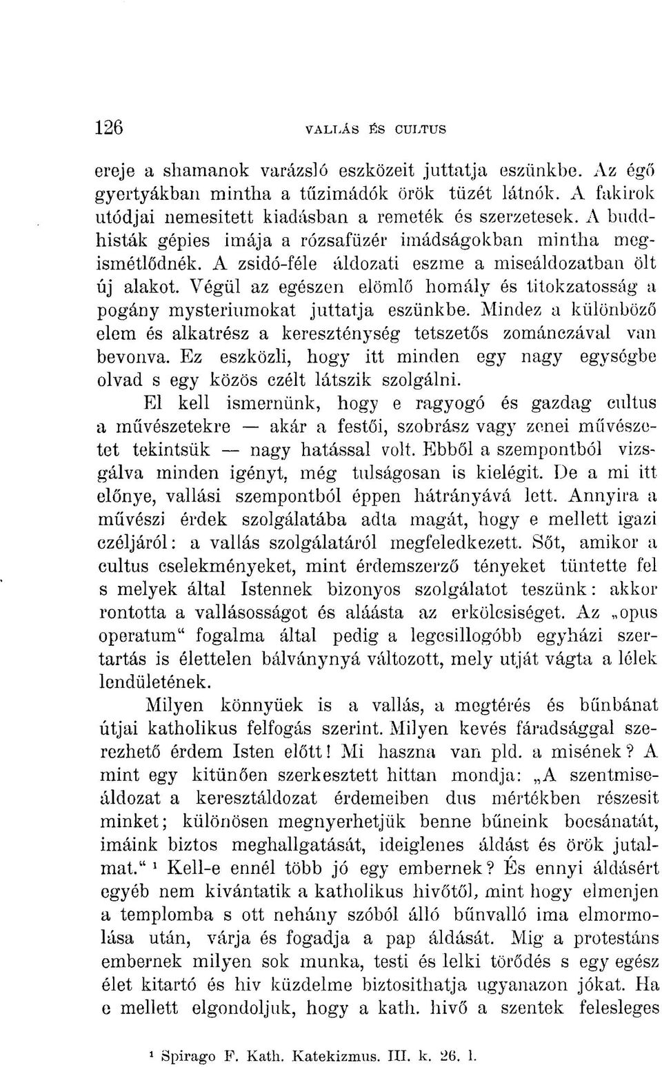 Végül az egészen elörnlő homály és titokzatosság a pogány mysteriumokat juttatja eszünkbe. Mindez a különböző elem és alkatrész a kereszténység tetszetős zománczával van bevonva.