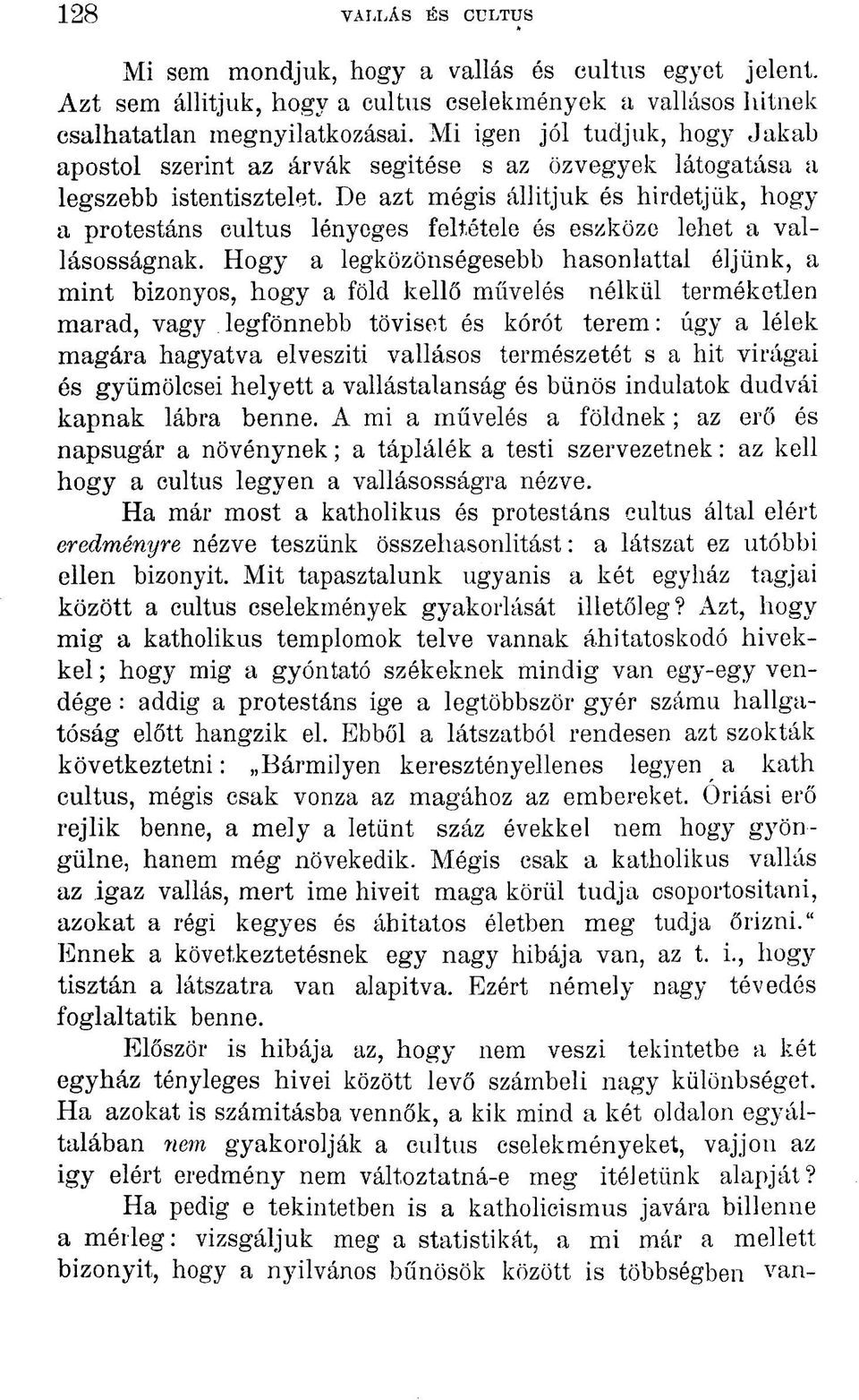 De azt mégis állítjuk és hirdetjük, hogy a protestáns eultus lényeges feltétele és eszköze lehet a vallásosságnak.