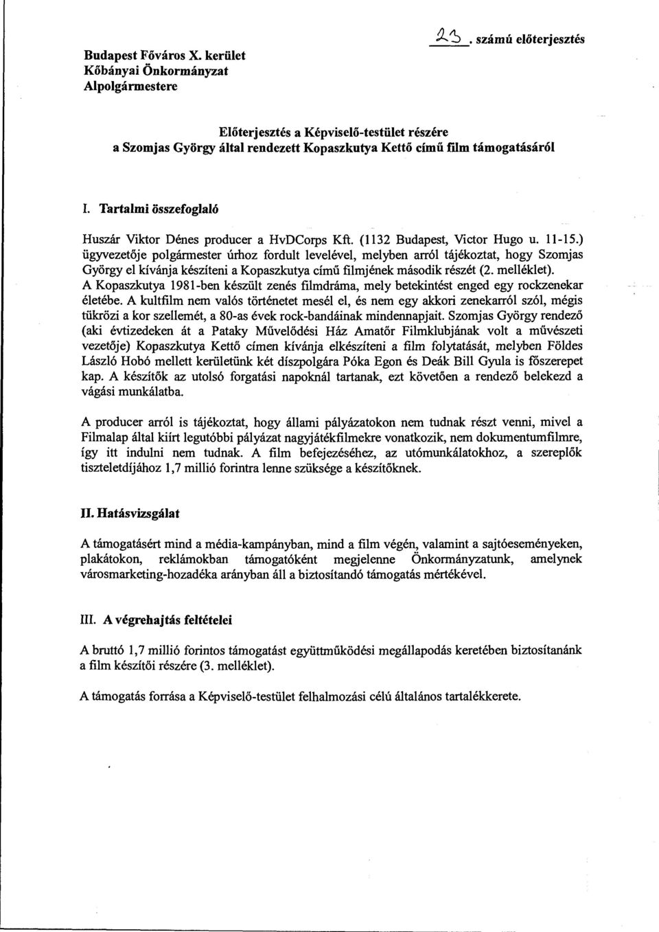 Tartalmi összefoglaló Huszár Viktor Dénes producer a HvDCorps Kft. (1132 Budapest, Victor Hugo u. 11-15.