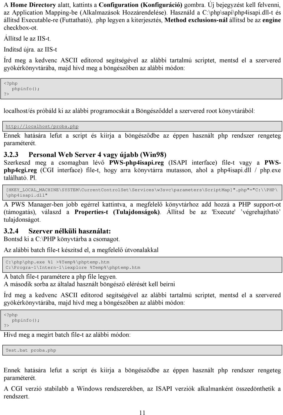 az IIS-t Írd meg a kedvenc ASCII editorod segítségével az alábbi tartalmú scriptet, mentsd el a szervered gyökérkönyvtárába, majd hívd meg a böngészőben az alábbi módon: <?