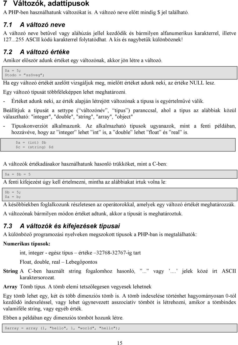 2 A változó értéke Amikor először adunk értéket egy változónak, akkor jön létre a változó.