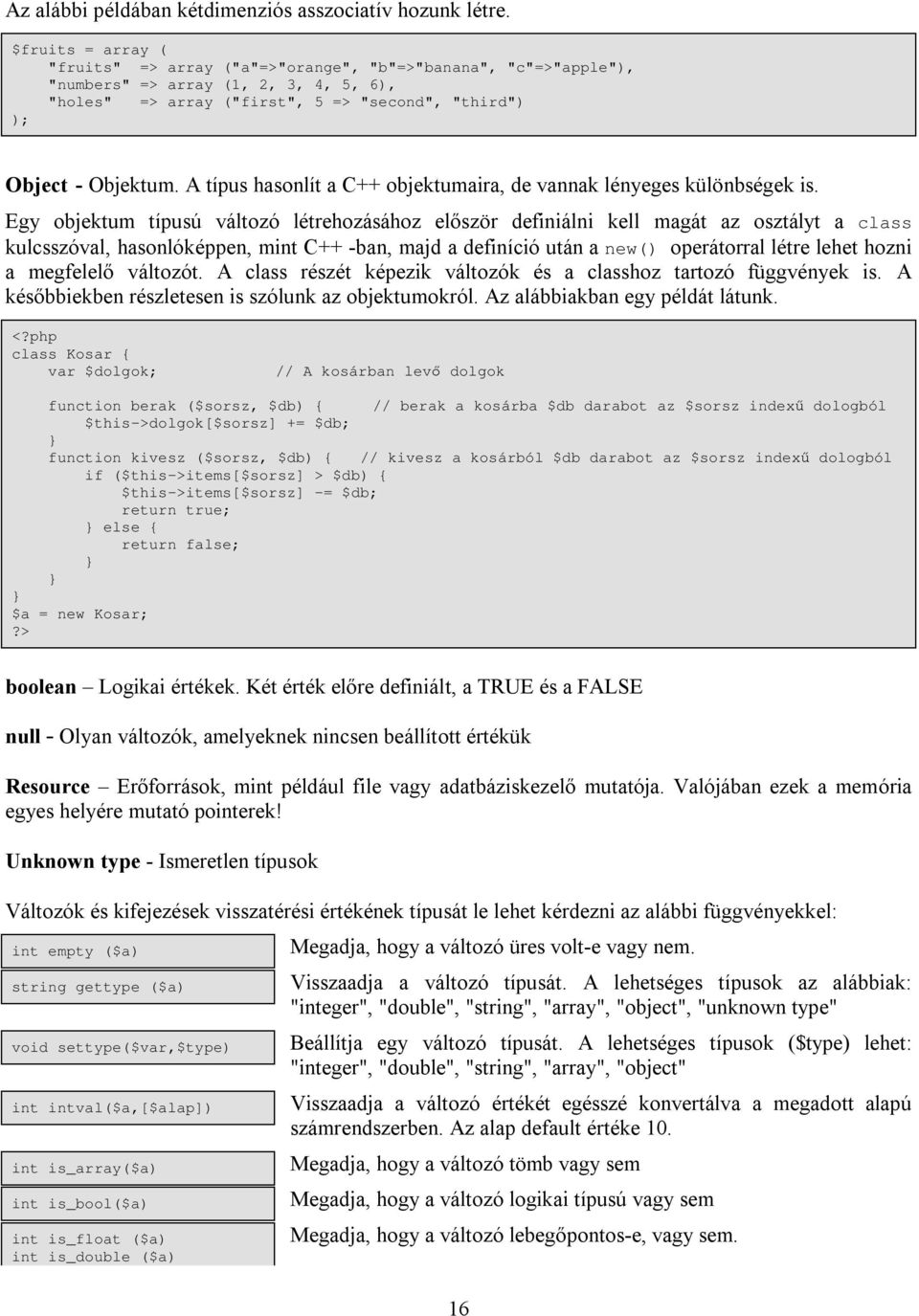 A típus hasonlít a C++ objektumaira, de vannak lényeges különbségek is.