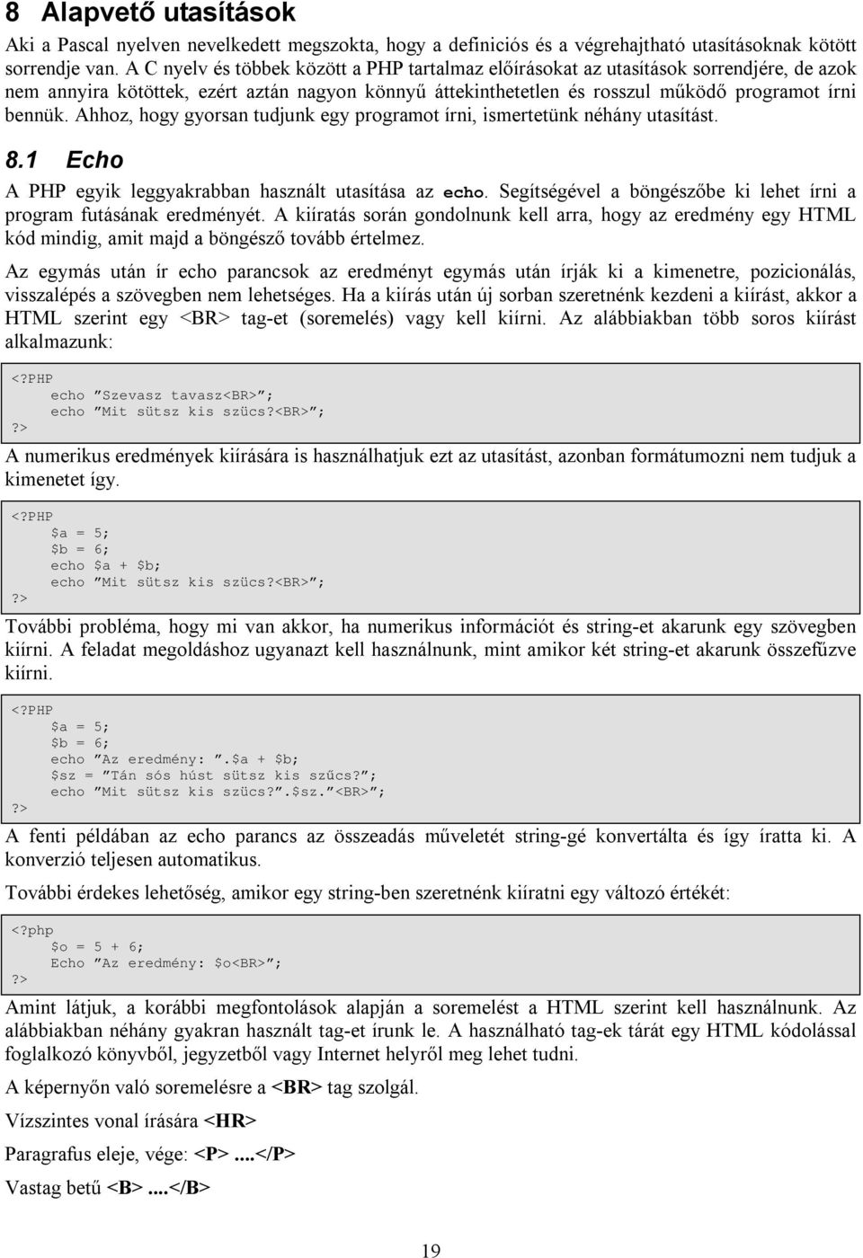 Ahhoz, hogy gyorsan tudjunk egy programot írni, ismertetünk néhány utasítást. 8.1 Echo A PHP egyik leggyakrabban használt utasítása az echo.
