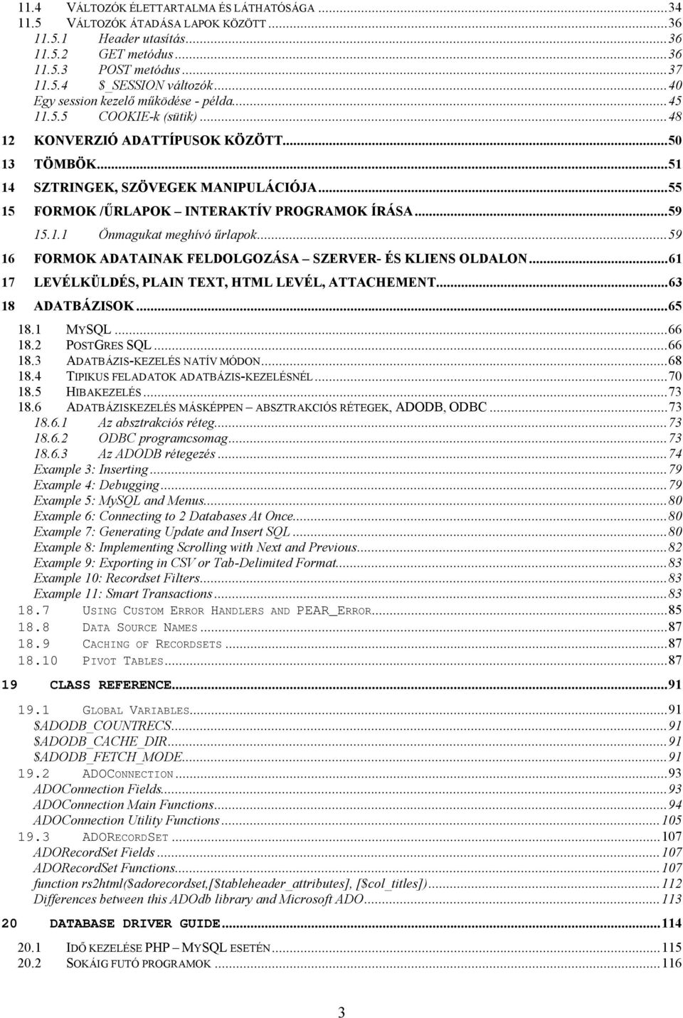 ..55 15 FORMOK /ŰRLAPOK INTERAKTÍV PROGRAMOK ÍRÁSA...59 15.1.1 Önmagukat meghívó űrlapok...59 16 FORMOK ADATAINAK FELDOLGOZÁSA SZERVER- ÉS KLIENS OLDALON.