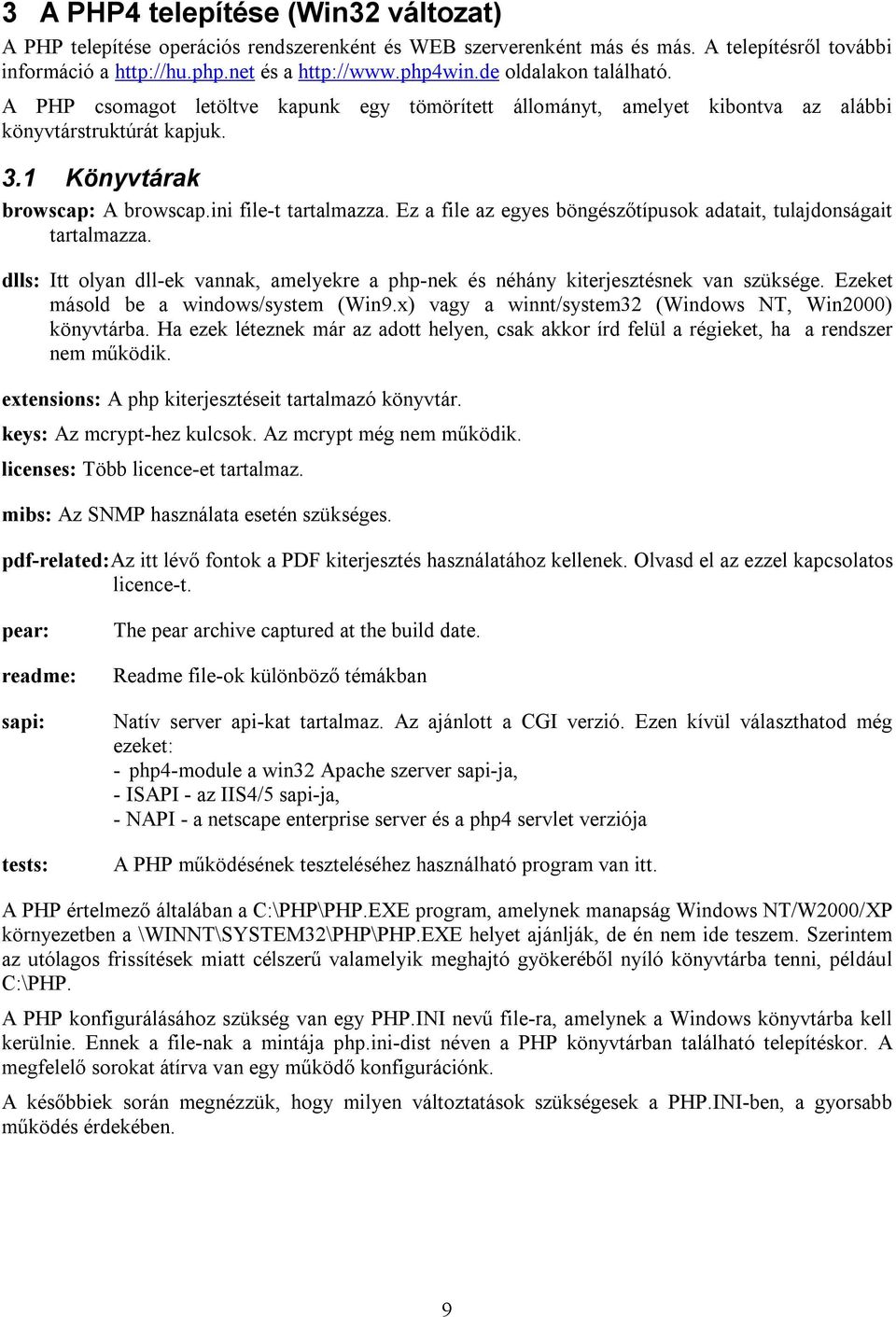 Ez a file az egyes böngészőtípusok adatait, tulajdonságait tartalmazza. dlls: Itt olyan dll-ek vannak, amelyekre a php-nek és néhány kiterjesztésnek van szüksége.