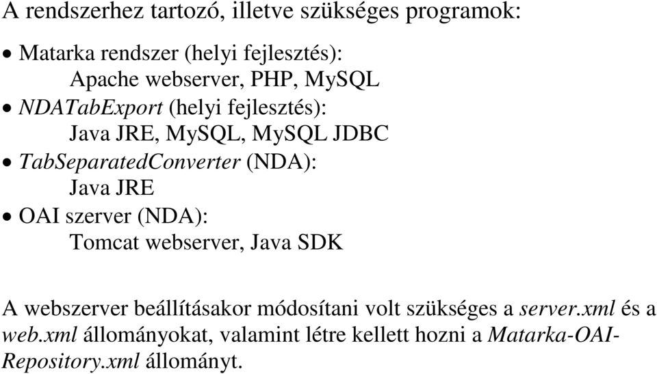 JRE OAI szerver (NDA): Tomcat webserver, Java SDK A webszerver beállításakor módosítani volt szükséges a