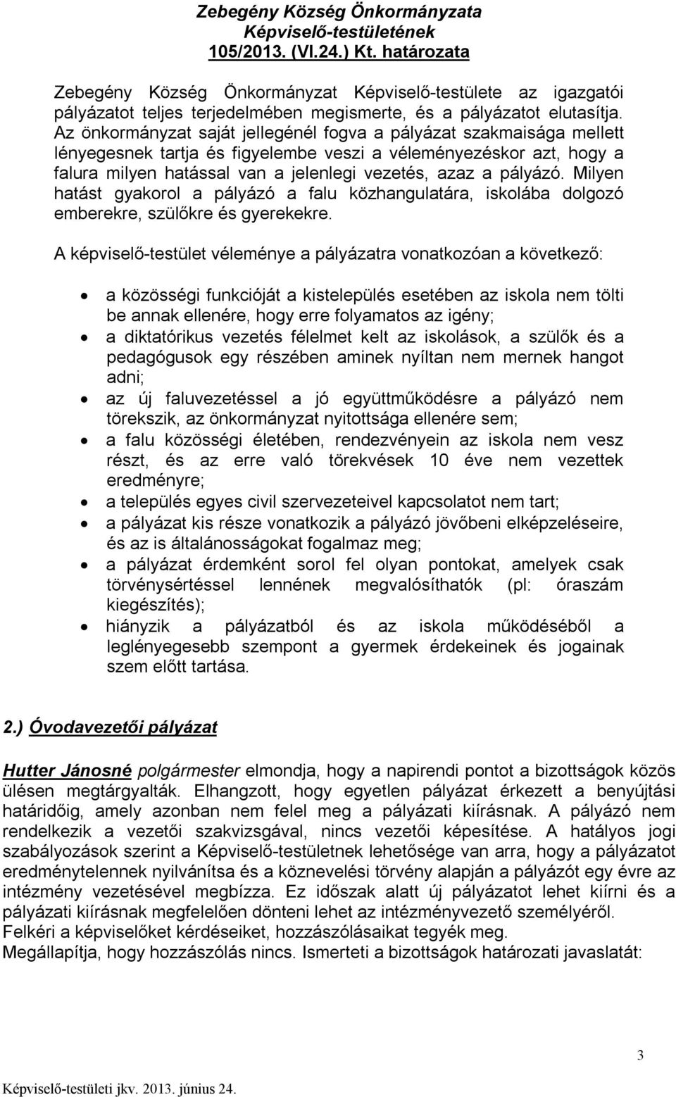 pályázó. Milyen hatást gyakorol a pályázó a falu közhangulatára, iskolába dolgozó emberekre, szülőkre és gyerekekre.