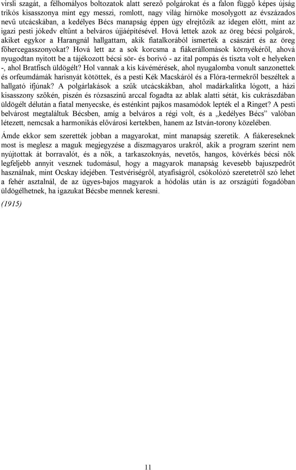 Hová lettek azok az öreg bécsi polgárok, akiket egykor a Harangnál hallgattam, akik fiatalkorából ismerték a császárt és az öreg főhercegasszonyokat?