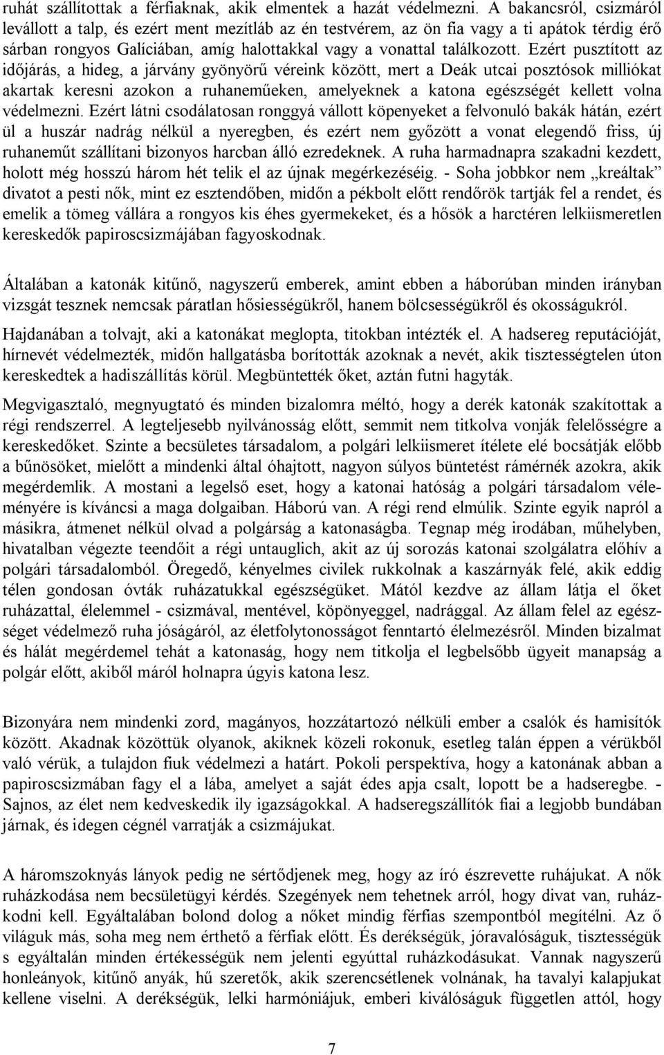 Ezért pusztított az időjárás, a hideg, a járvány gyönyörű véreink között, mert a Deák utcai posztósok milliókat akartak keresni azokon a ruhaneműeken, amelyeknek a katona egészségét kellett volna