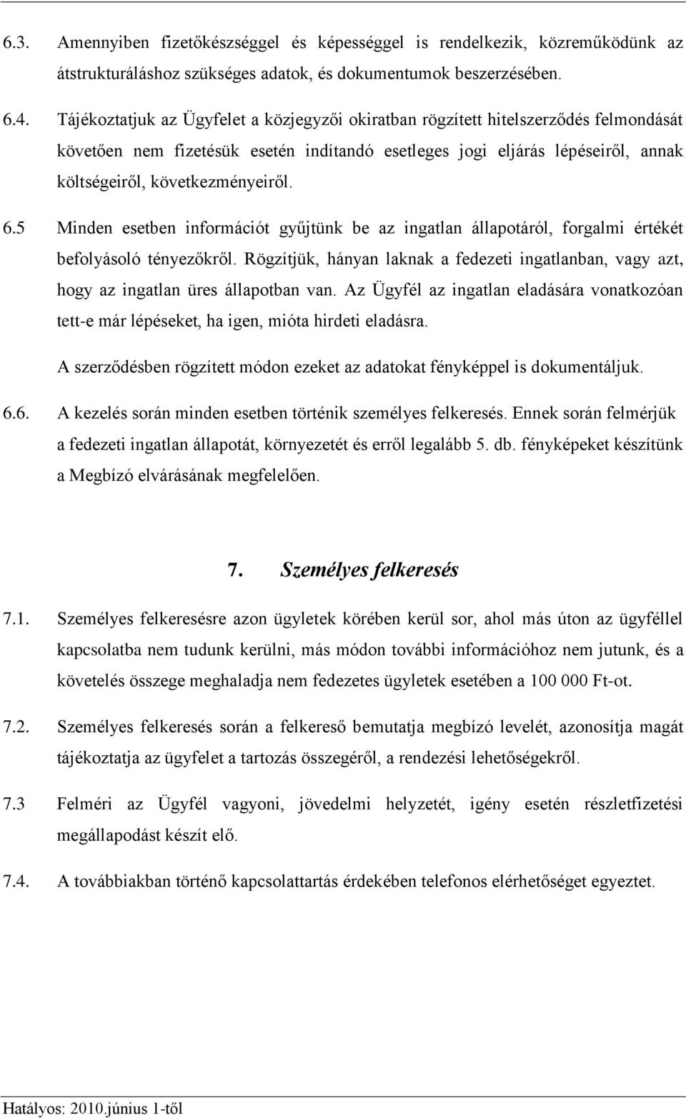 6.5 Minden esetben információt gyűjtünk be az ingatlan állapotáról, forgalmi értékét befolyásoló tényezőkről.