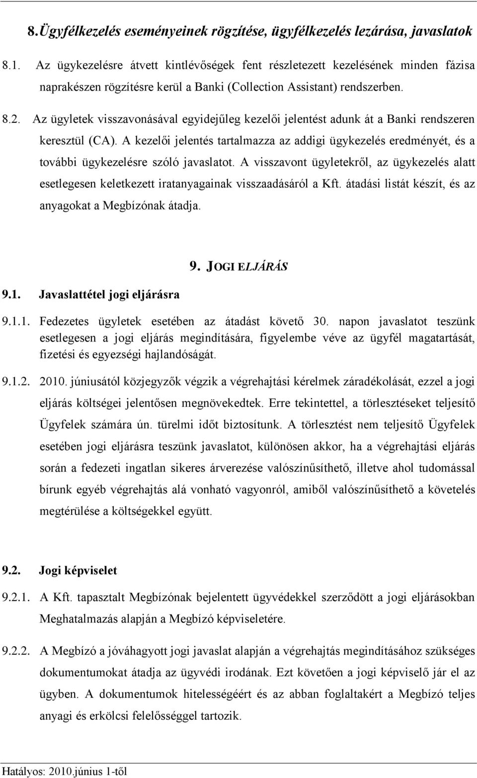 Az ügyletek visszavonásával egyidejűleg kezelői jelentést adunk át a Banki rendszeren keresztül (CA).