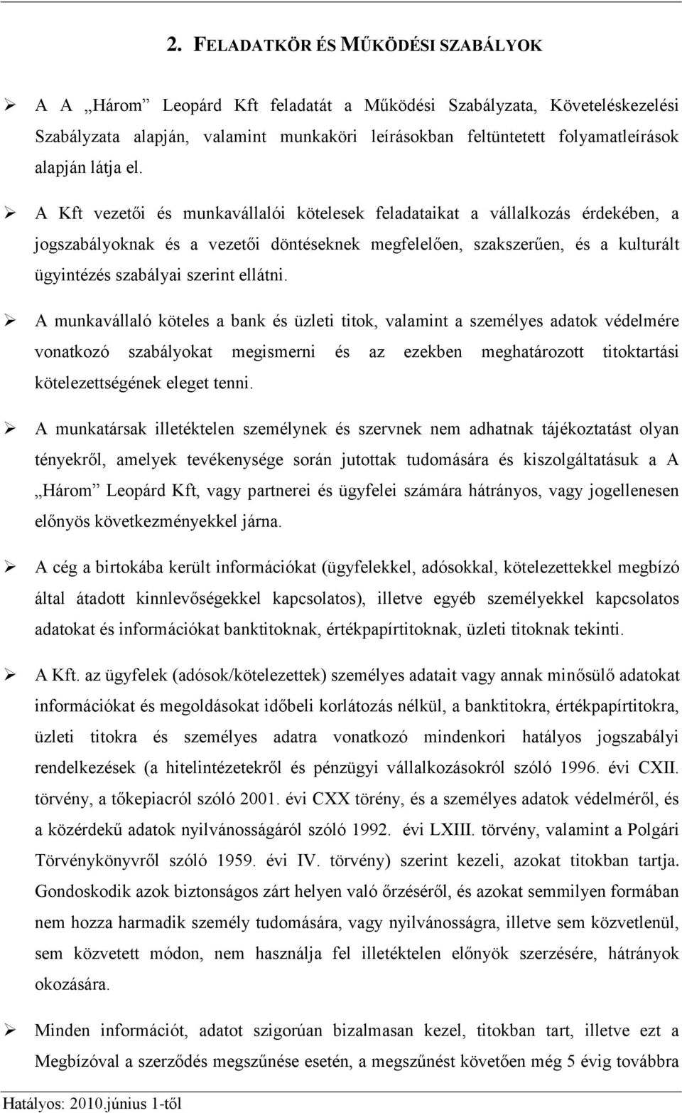 A Kft vezetői és munkavállalói kötelesek feladataikat a vállalkozás érdekében, a jogszabályoknak és a vezetői döntéseknek megfelelően, szakszerűen, és a kulturált ügyintézés szabályai szerint ellátni.