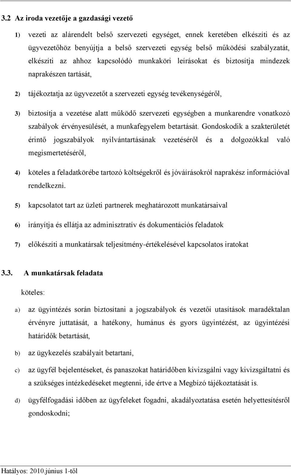 vezetése alatt működő szervezeti egységben a munkarendre vonatkozó szabályok érvényesülését, a munkafegyelem betartását.