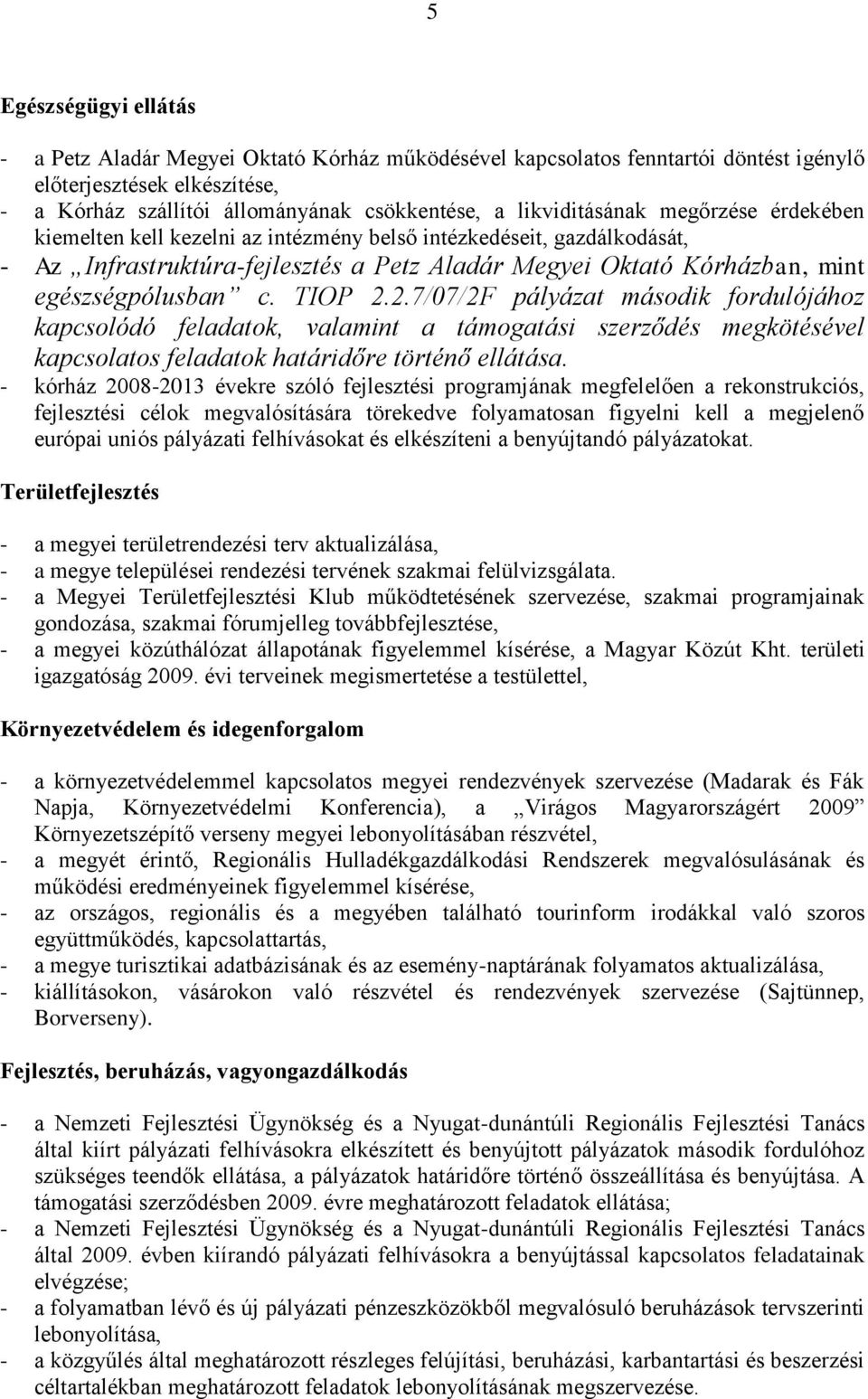 c. TIOP 2.2.7/07/2F pályázat második fordulójához kapcsolódó feladatok, valamint a támogatási szerződés megkötésével kapcsolatos feladatok határidőre történő ellátása.