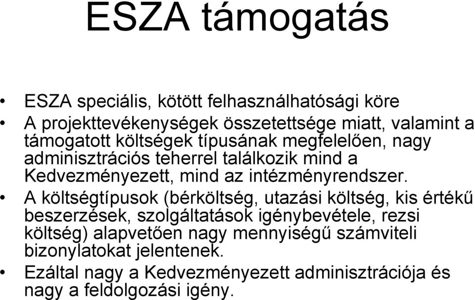 A költségtípusok (bérköltség, utazási költség, kis értékű beszerzések, szolgáltatások igénybevétele, rezsi költség) alapvetően