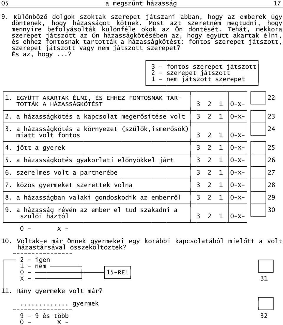 Tehát, mekkora szerepet játszott az Ön házasságkötésében az, hogy együtt akartak élni, és ehhez fontosnak tartották a házasságkötést: fontos szerepet játszott, szerepet játszott vagy nem játszott