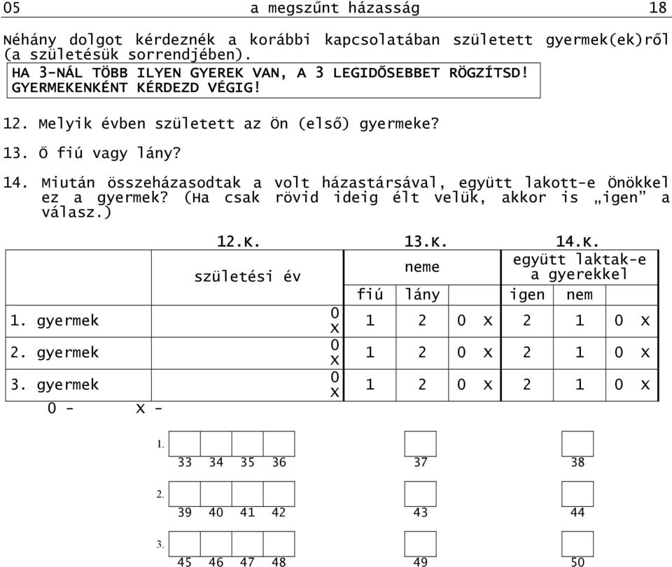 14. Miután összeházasodtak a volt házastársával, együtt lakott-e Önökkel ez a gyermek? (Ha csak rövid ideig élt velük, akkor is igen a válasz.) 1. gyermek 2.