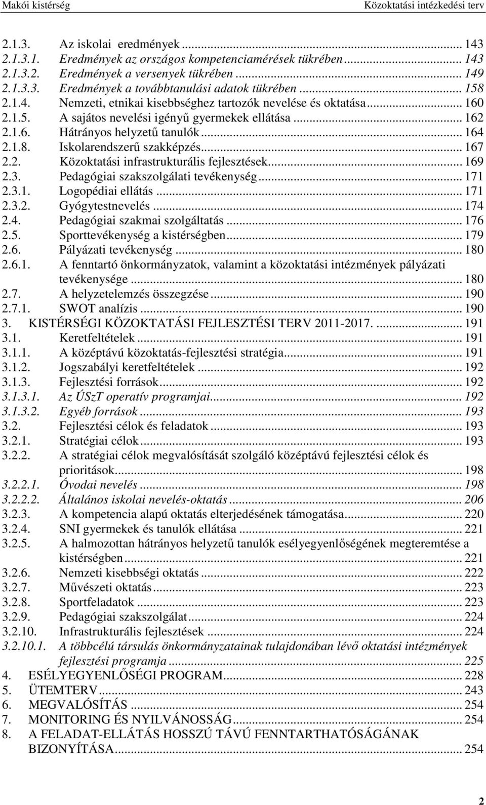 .. 167 2.2. Közoktatási infrastrukturális fejlesztések... 169 2.3. Pedagógiai szakszolgálati tevékenység... 171 2.3.1. Logopédiai ellátás... 171 2.3.2. Gyógytestnevelés... 174 