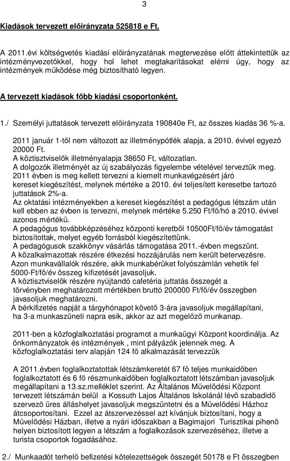 A tervezett kiadások főbb kiadási csoportonként. 1./ Személyi juttatások tervezett előirányzata 190840e Ft, az összes kiadás 36 %-a. 2011 január 1-től nem változott az illetménypótlék alapja, a 2010.