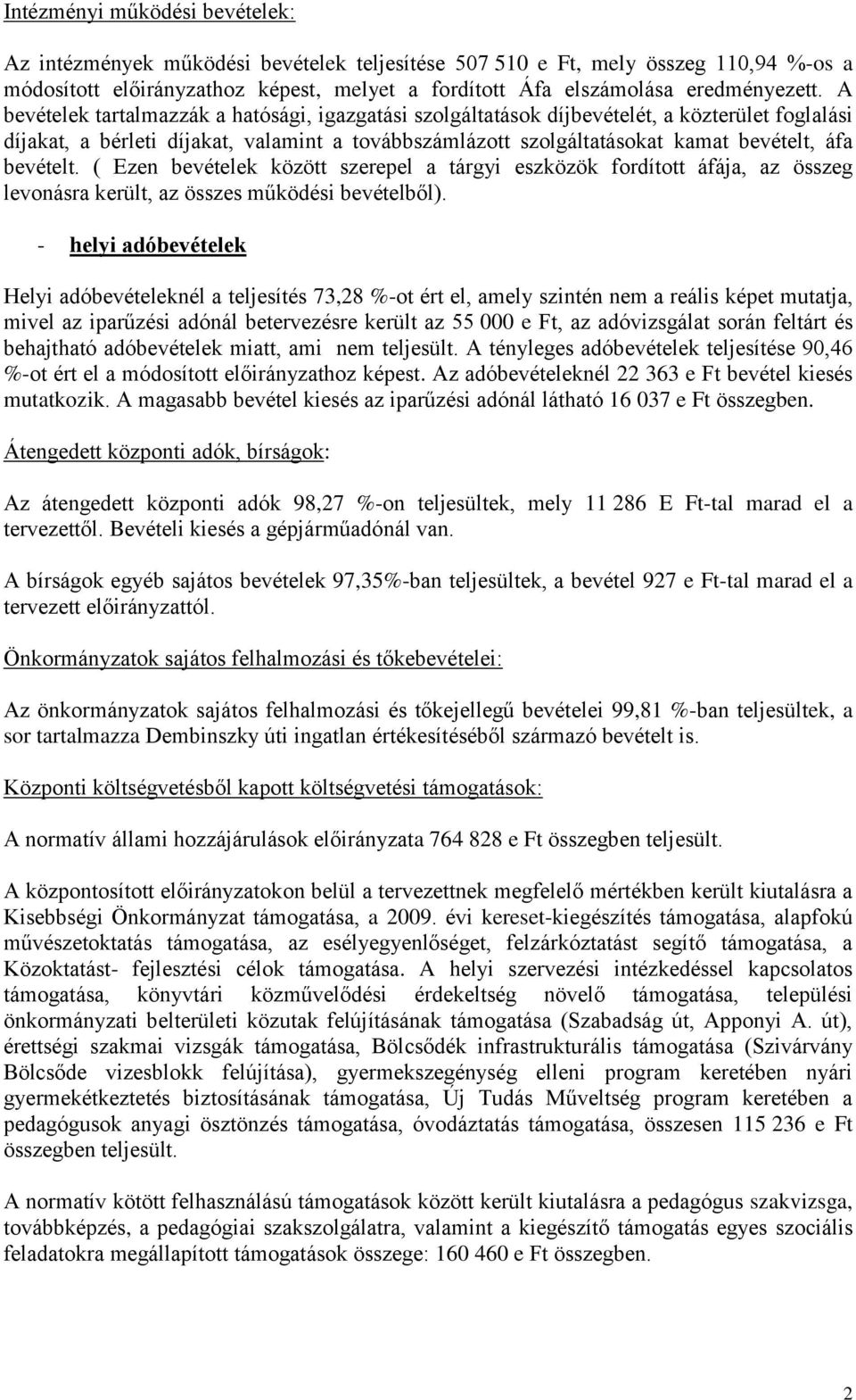 bevételt. ( Ezen bevételek között szerepel a tárgyi eszközök fordított áfája, az összeg levonásra került, az összes működési bevételből).