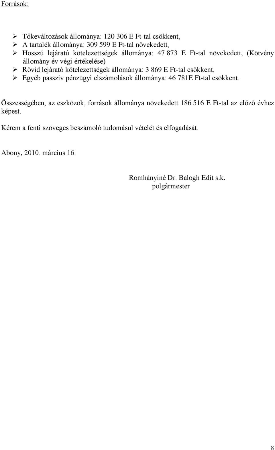 passzív pénzügyi elszámolások állománya: 46 781E Ft-tal csökkent.