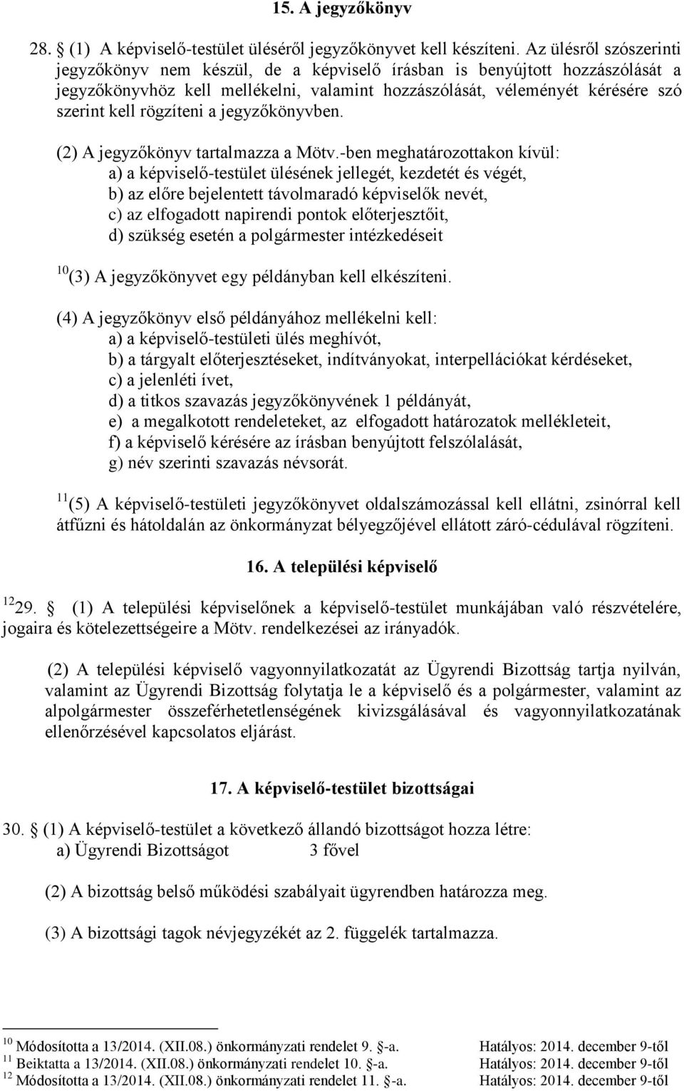 rögzíteni a jegyzőkönyvben. (2) A jegyzőkönyv tartalmazza a Mötv.