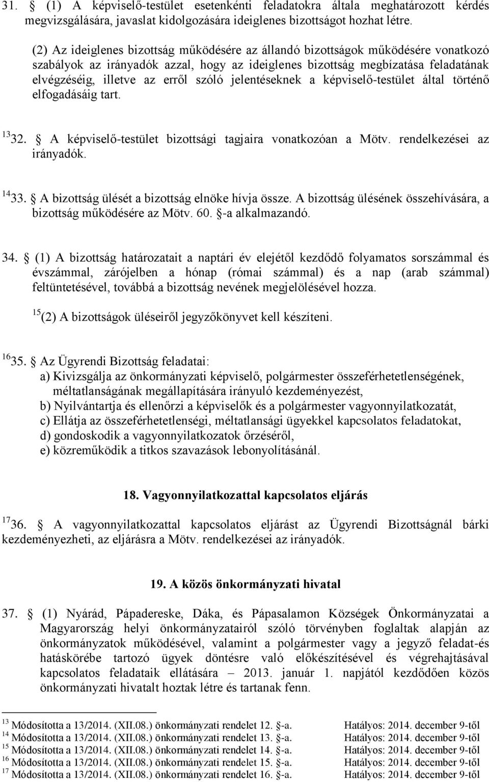 szóló jelentéseknek a képviselő-testület által történő elfogadásáig tart. 13 32. A képviselő-testület bizottsági tagjaira vonatkozóan a Mötv. rendelkezései az irányadók. 14 33.